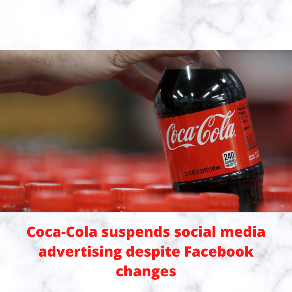 Coca-Cola suspends social media advertising despite Facebook changes coca cola suspends facebook