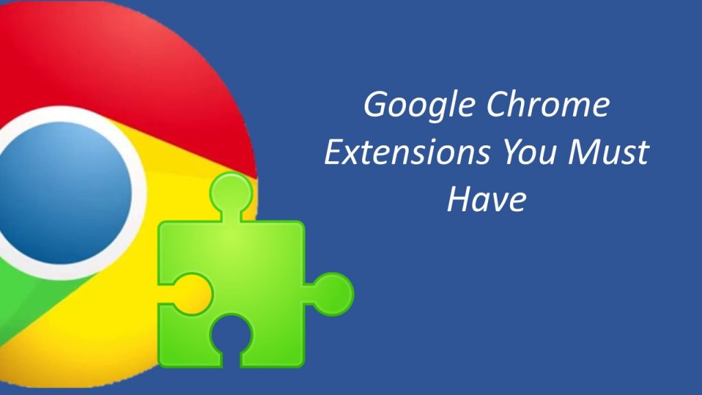 11 Google Chrome Extensions you must have Google Chrome Extensions