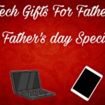 tech gifts for fathers fathers day special