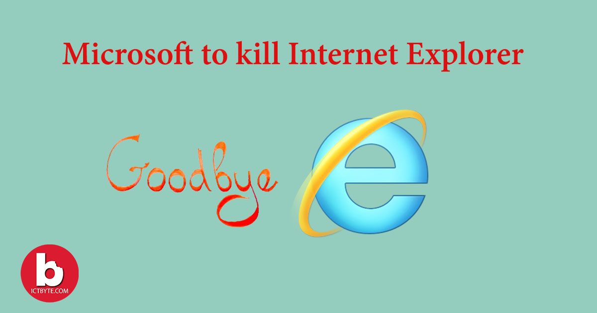 Microsoft to kill Internet Explorer