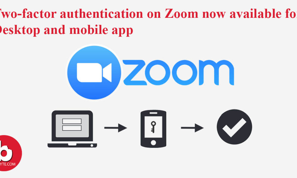  Two-factor authentication on Zoom now available for Desktop and mobile app