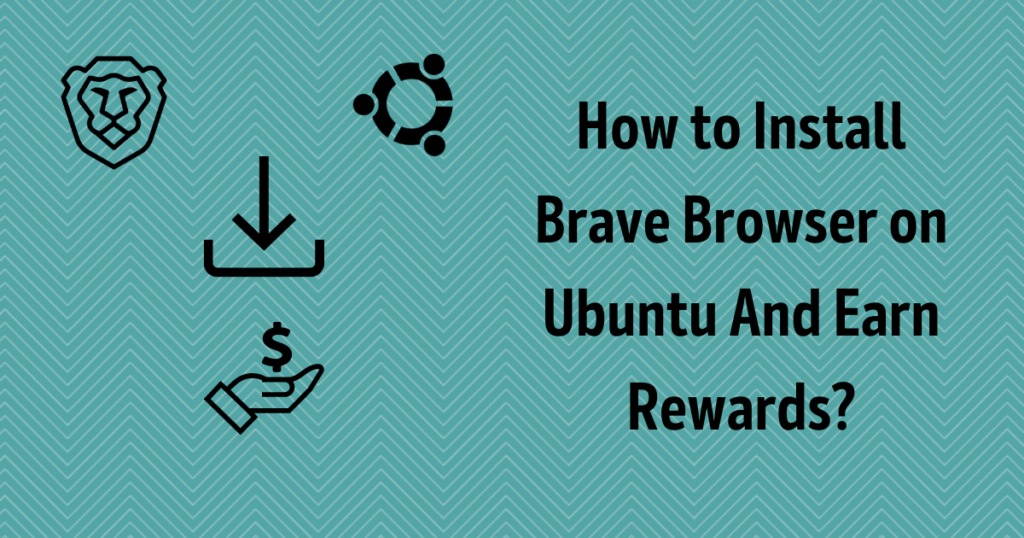 Install Brave Browser on Ubuntu And Earn Rewards