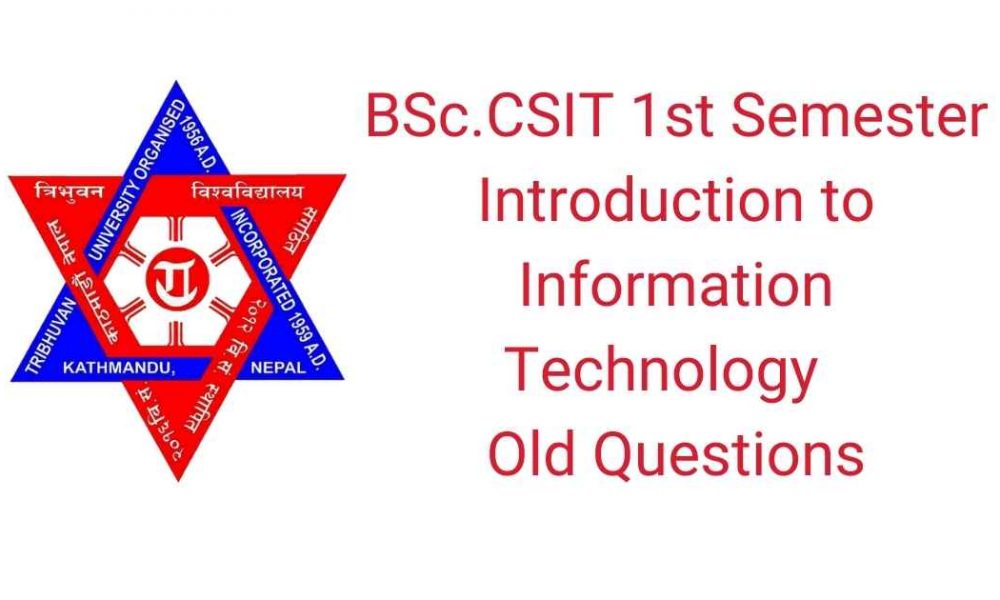 BSc.CSIT 1st Semester Introduction to Information Technology Old Questions