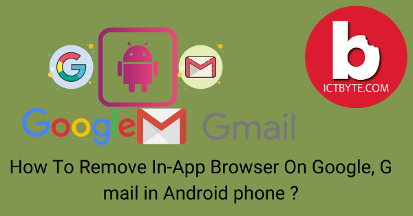 How To Remove In-App Browser On Google, G mail in Android phone ?