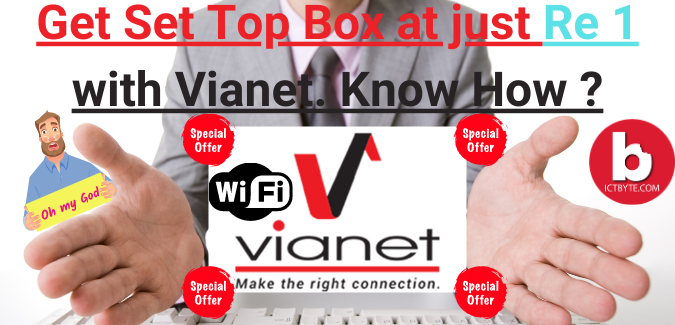 Get Set Top Box at just Re 1 with Vianet. Know How.