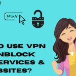 How To Use VPN To Unblock Web Services & Websites
