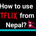 How To use Netflix From Nepal?