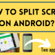 How to split screen on android so that you can run two apps at a time