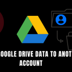MOVE GOOGLE DRIVE DATA TO ANOTHER ACCOUNT
