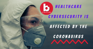 Healthcare Cybersecurity Is Affected by the Covid-19