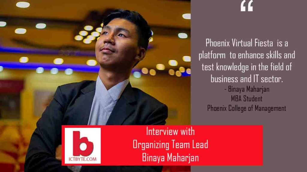 "Phoenix Virtual Fiesta 2021 would not disappoint you with your expectation." - Binaya Maharjan