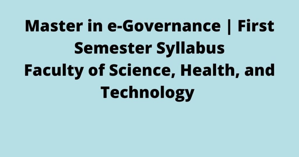 Master in e-Governance | First Semester Syllabus Master in e-Governance First Semester Syllabus Faculty of Science, Health, and Technology