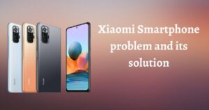 Problems faced by Xiaomi smartphone users and solution