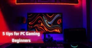 tips for PC gaming beginner