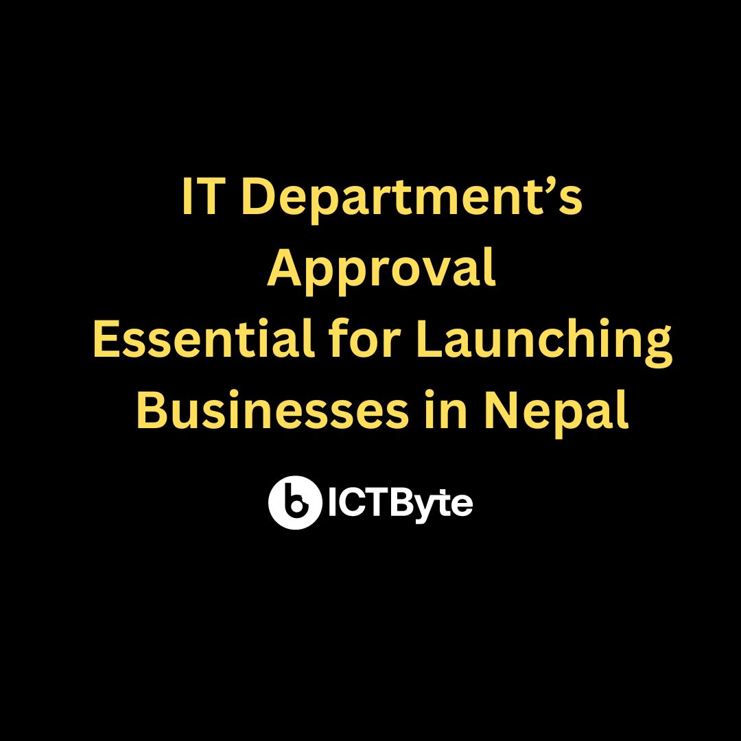 Nepal's IT Regulation Update: IT Department Approval Required for Ventures Proposed IT Department’s Approval Essential for Launching Businesses in Nepal