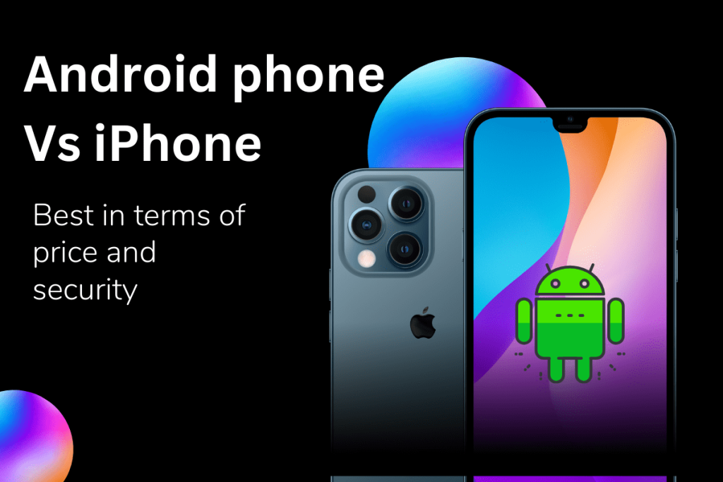 Android Phone vs iPhone: 4 factors determining best one Android phone vs iPhone