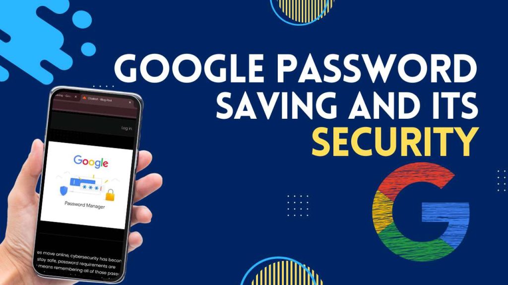 Google password saving and its security 2024: Convenient Tool or Security Risk? Google password saving